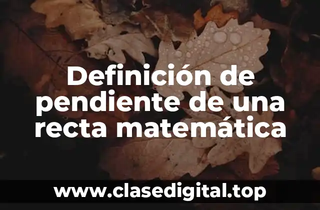 Definición de pendiente de una recta matemática