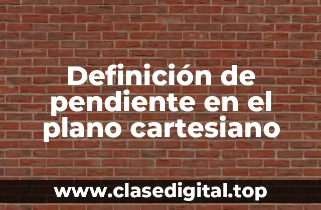 Definición de pendiente en el plano cartesiano