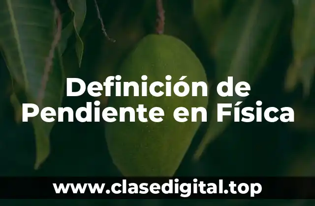 Definición de Pendiente en Física