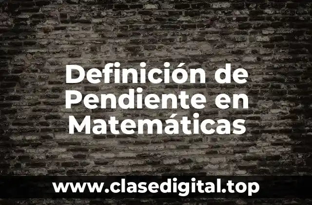 Definición de Pendiente en Matemáticas