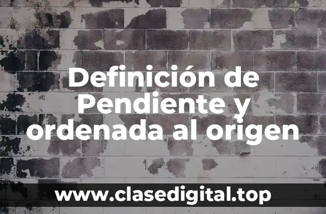 Definición de Pendiente y ordenada al origen