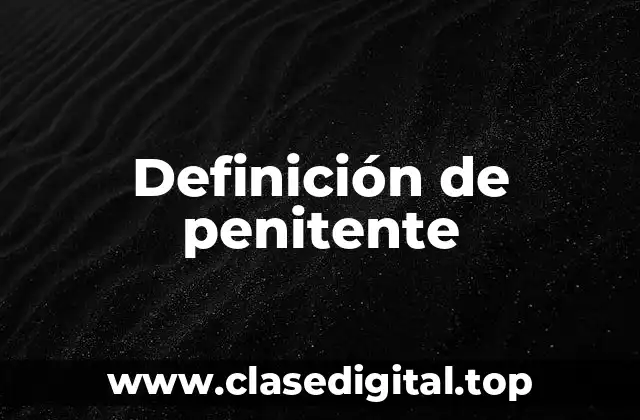 Definición técnica de penitente
