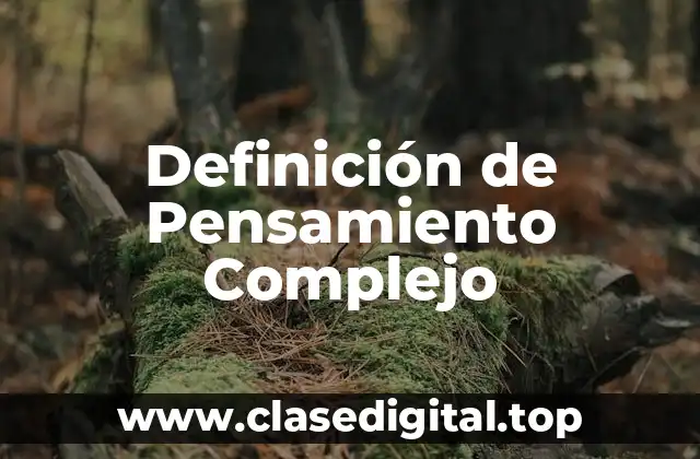 Definición Técnica de Pensamiento Complejo