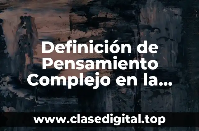 Definición de Pensamiento Complejo en la Escuela