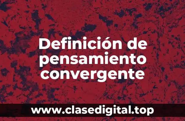 Definición de pensamiento convergente