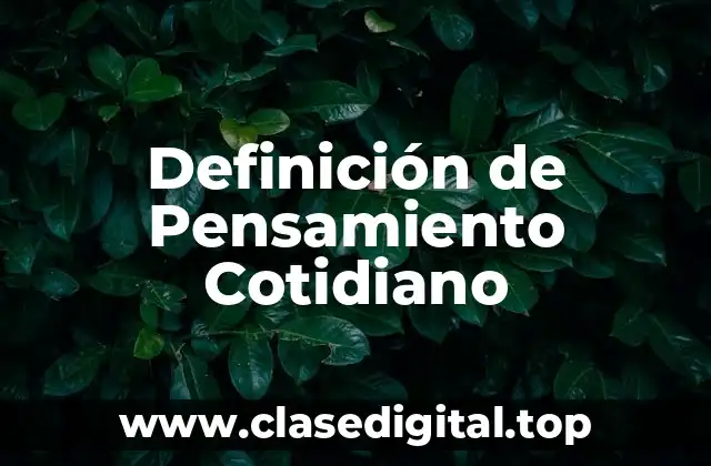 Definición Técnica de Pensamiento Cotidiano