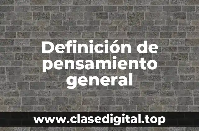 Definición de pensamiento general