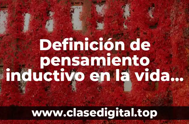 Definición de pensamiento inductivo en la vida cotidiana