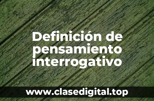 Ejemplos de pensamiento interrogativo