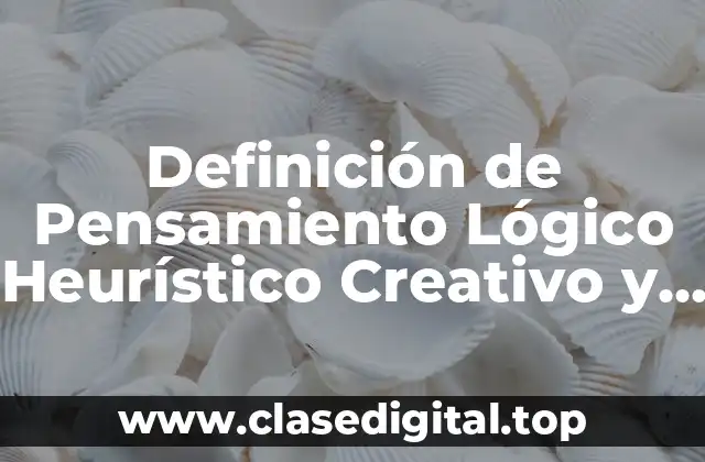 Definición de Pensamiento Lógico Heurístico Creativo y Analítico