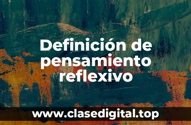 Definición de pensamiento reflexivo