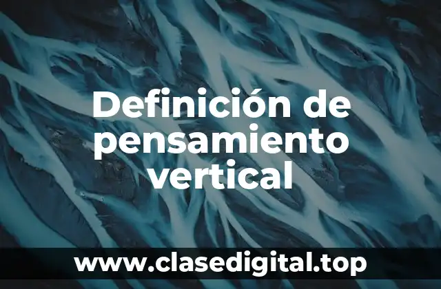 Definición de pensamiento vertical