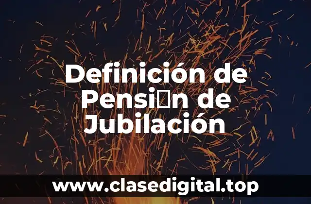 Definición de Pensiόn de Jubilación