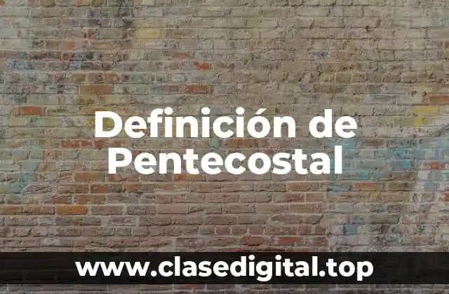 Definición de Pentecostal