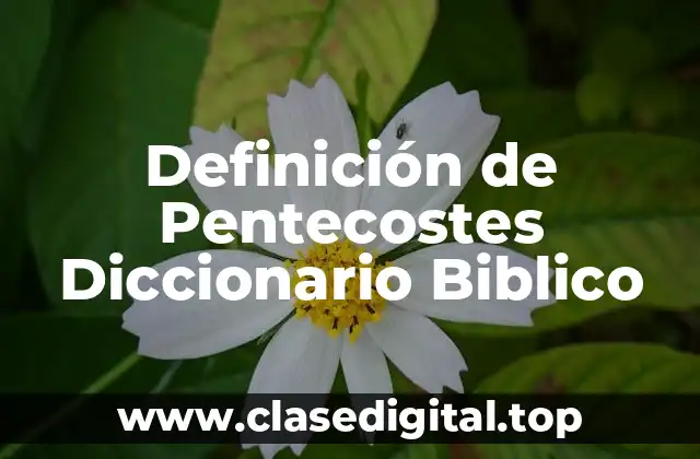 Definición de Pentecostes Diccionario Biblico