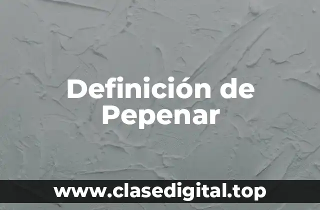 Definición de Pepenar