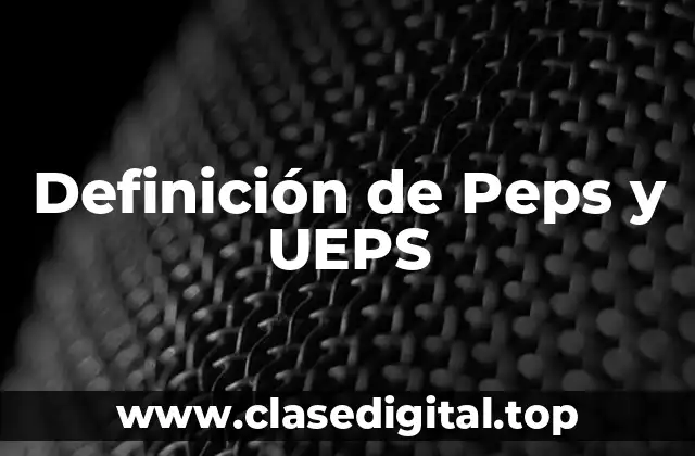 Ejemplos de Peps y UEPS