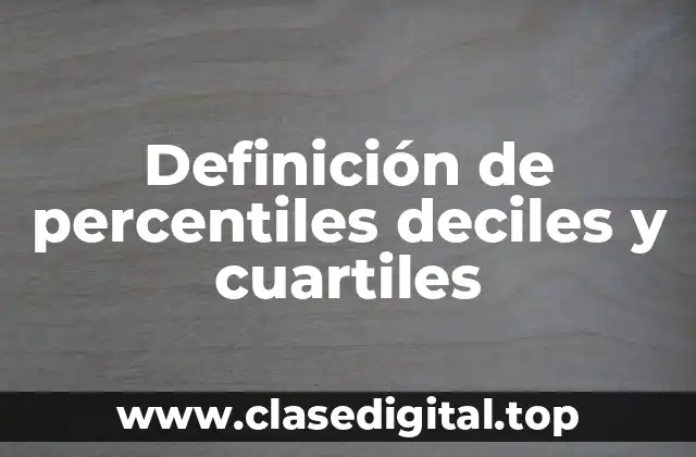 Definición de percentiles deciles y cuartiles