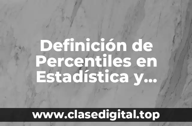 Definición de Percentiles en Estadística y Ejemplos