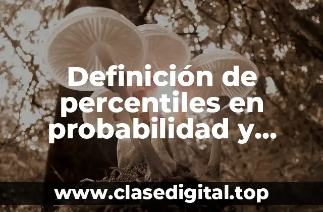 Definición de percentiles en probabilidad y estadística