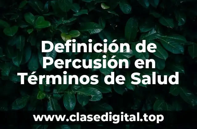 Definición de Percusión en Términos de Salud