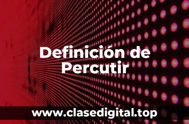 Definición de Percutir