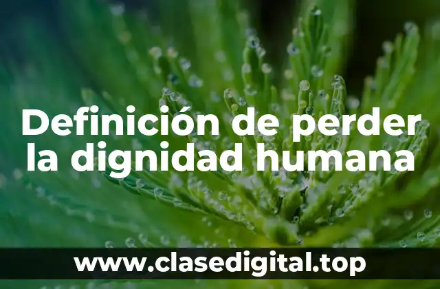 Definición de perder la dignidad humana