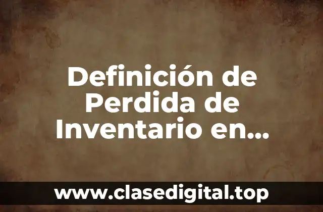 Definición de Perdida de Inventario en Contabilidad