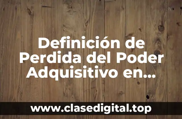 Definición técnica de Perdida del Poder Adquisitivo en Historia