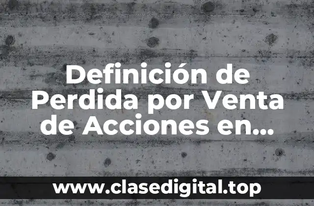 Definición de Perdida por Venta de Acciones en Contabilidad