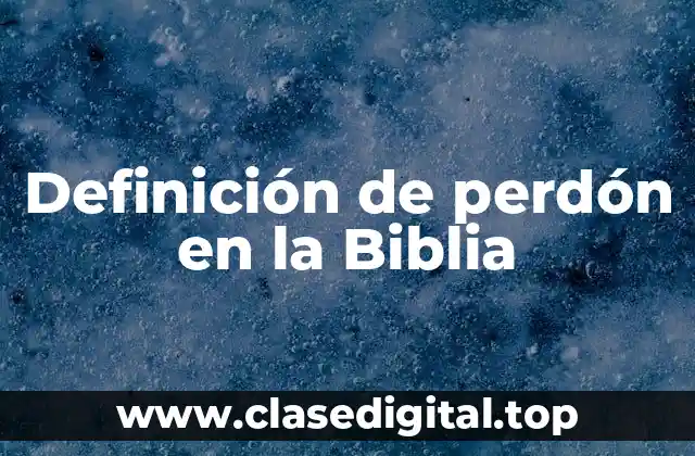 Definición de perdón en la Biblia