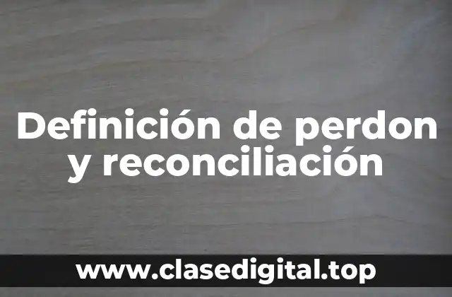Definición de perdon y reconciliación