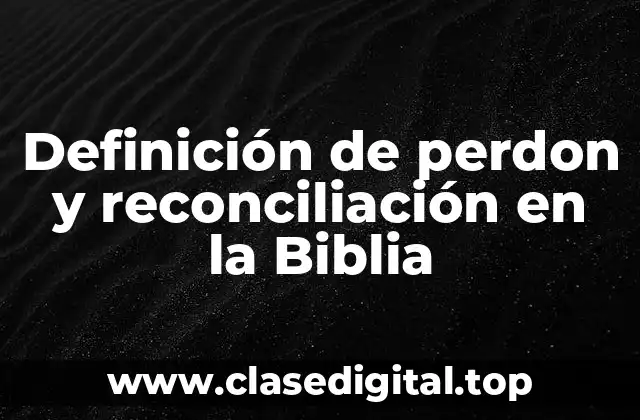 Definición de perdon y reconciliación en la Biblia