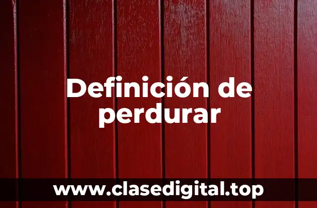 Definición de perdurar