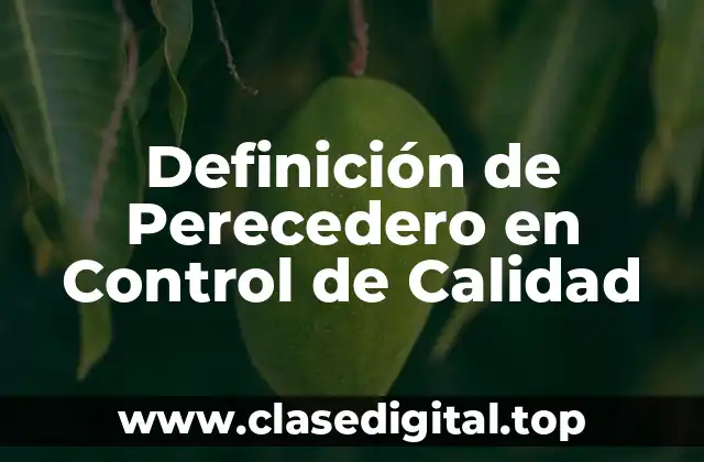 Definición de Perecedero en Control de Calidad
