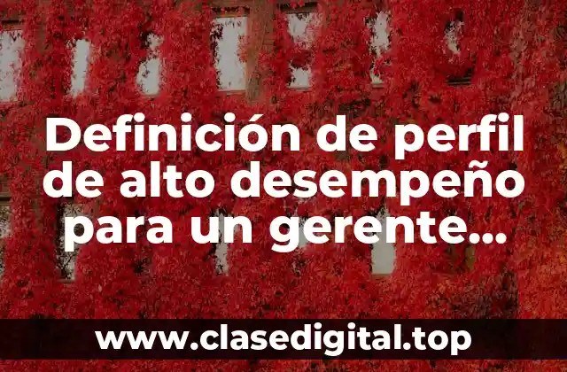 Definición de perfil de alto desempeño para un gerente general