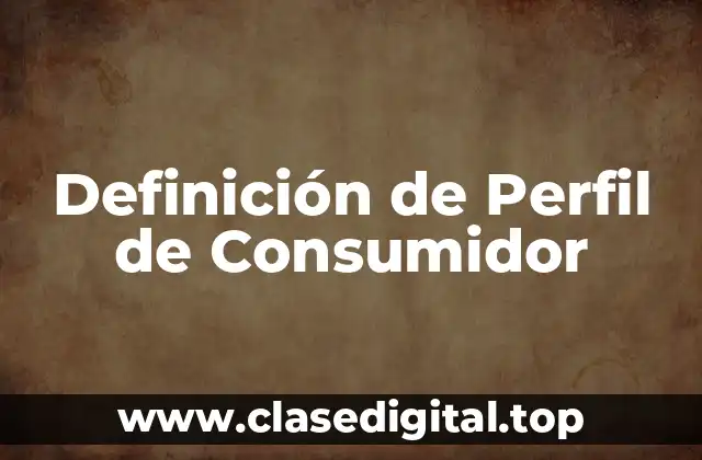 Definición de Perfil de Consumidor