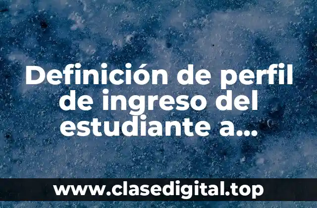 Definición de perfil de ingreso del estudiante a secundaria