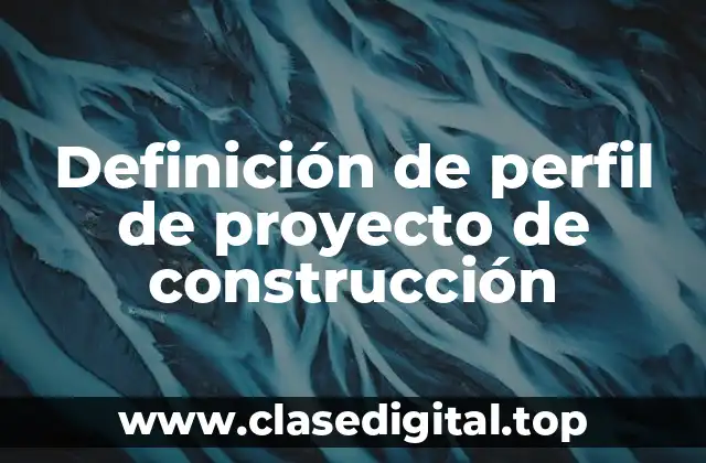 Definición de perfil de proyecto de construcción