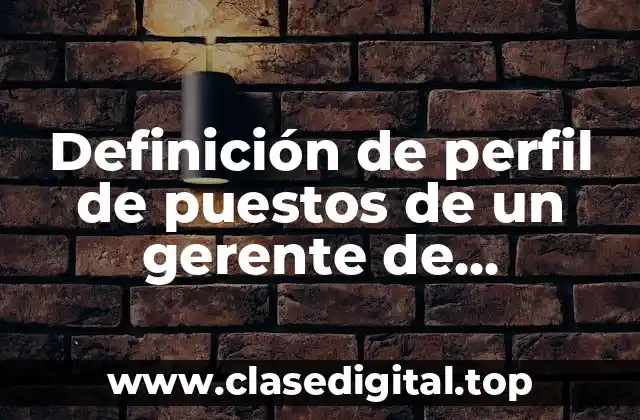 Definición de perfil de puestos de un gerente de producción