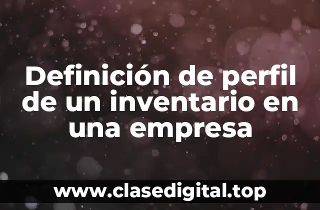 Definición de perfil de un inventario en una empresa
