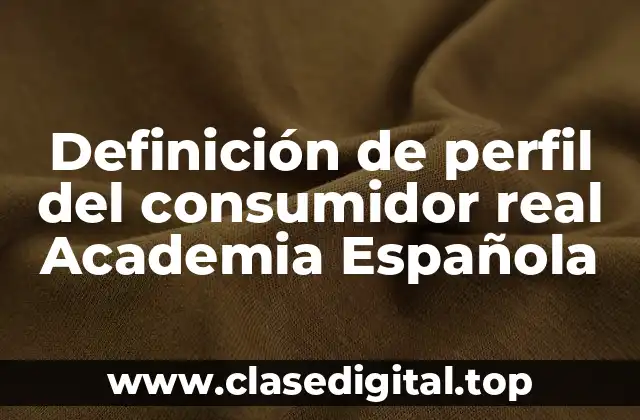 Definición de perfil del consumidor real Academia Española