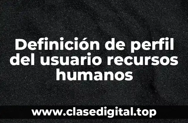 Definición de perfil del usuario recursos humanos
