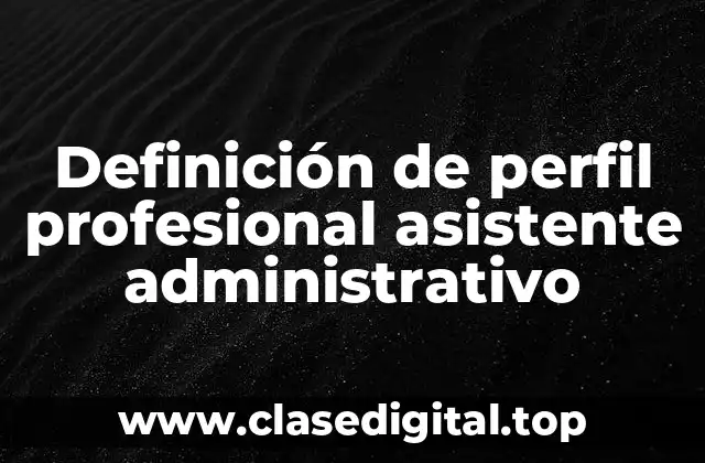 Ejemplos de perfil profesional asistente administrativo