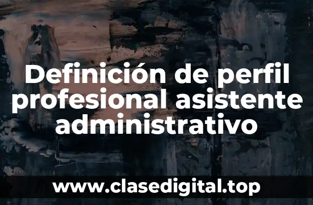 Ejemplos de perfil profesional asistente administrativo
