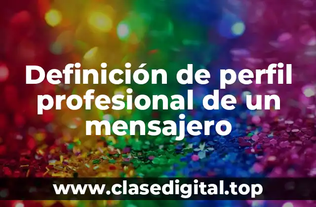 Ejemplos de perfil profesional de un mensajero