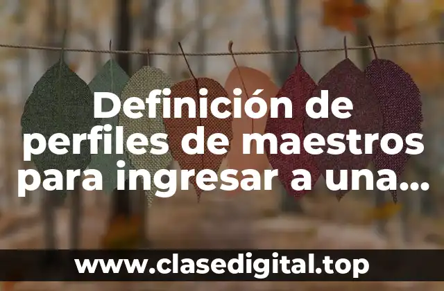 Definición de perfiles de maestros para ingresar a una preparatoria