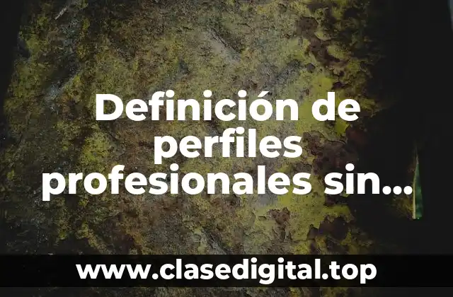 Ejemplos de perfiles profesionales sin experiencia