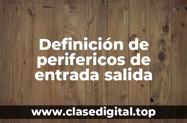 Ejemplos de periféricos de entrada salida