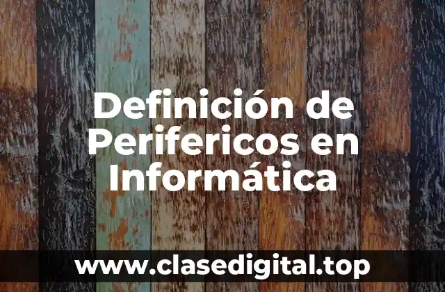 Definición de Perifericos en Informática